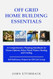 Off Grid Home Building Essentials Off Grid Home Building Essentials
