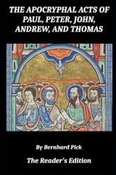 The Apocryphal Acts of Paul Peter John Andrew and Thomas