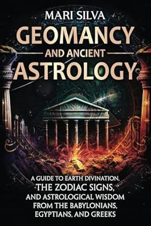 Geomancy and Ancient Astrology Geomancy and Ancient Astrology