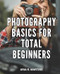 Photography Basics For Total Beginners
