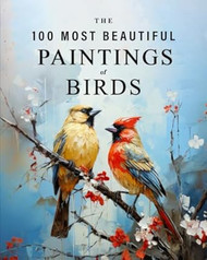 The 100 Most Beautiful Paintings of Birds