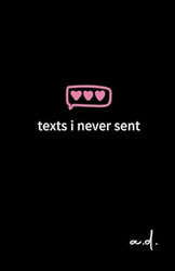 Texts I Never Sent Modern Poetry About Life Love Loss &