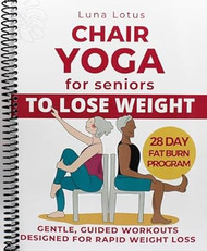 Chair Yoga for Seniors To Lose Weight