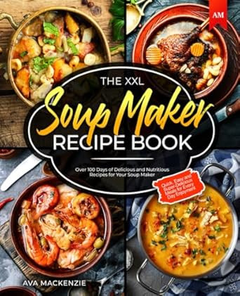 The XXL Soup Maker Recipe Book