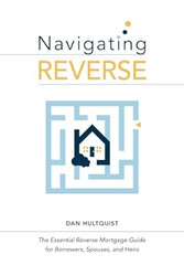 Navigating Reverse: The Essential Reverse Mortgage Guide