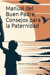 Manual del Buen Padre Consejos para la Paternidad