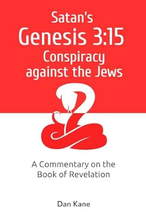 Satan's Genesis 3:15 Conspiracy against the Jews: A