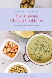 The Amazing Chilean Cookbook: Amazing Chilean Recipes
