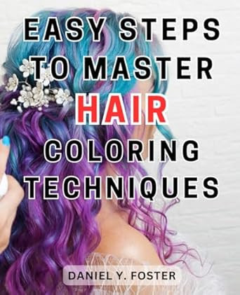 Easy Steps to Master Hair Coloring Techniques