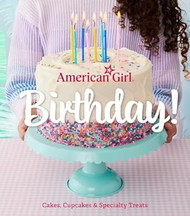 American Girl Birthday!: Cakes Cupcakes & Specialty Treats