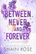 Between Never and Forever