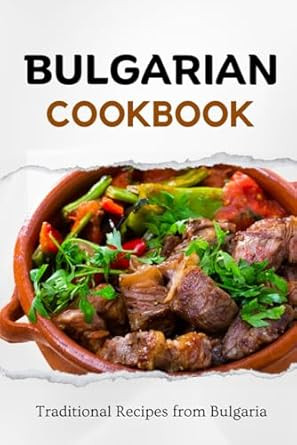 Bulgarian Cookbook: Traditional Recipes from Bulgaria