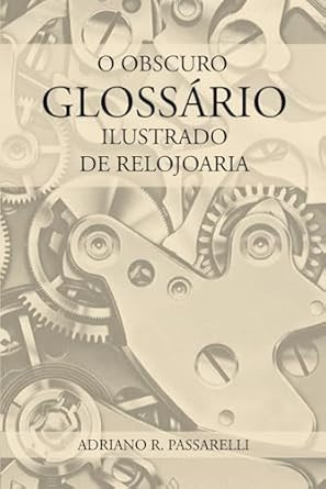 O Obscuro Glossario Ilustrado de Relojoaria