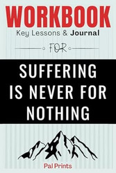 Workbook For Suffering Is Never For Nothing