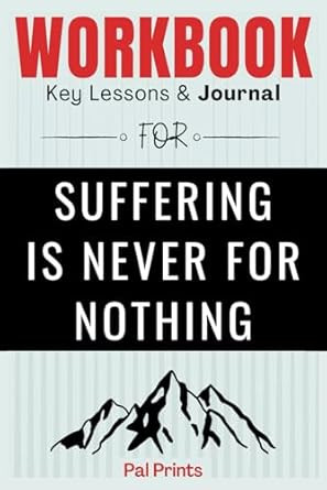 Workbook For Suffering Is Never For Nothing