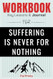 Workbook For Suffering Is Never For Nothing