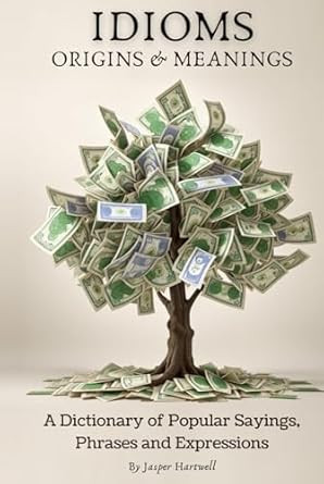 IDIOMS Origins & Meanings IDIOMS Origins & Meanings