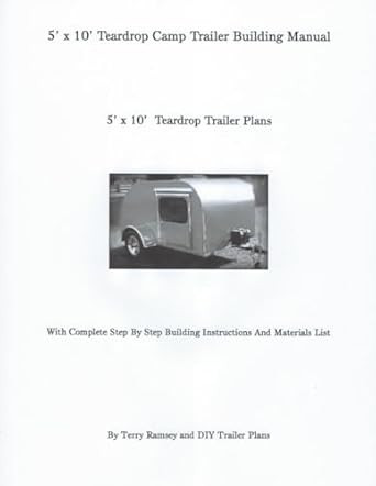 5' x 10' Teardrop Camp Trailer Building Manual