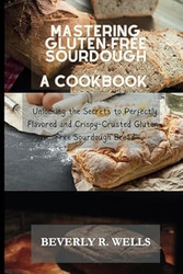 MASTERING GLUTEN-FREE SOURDOUGH