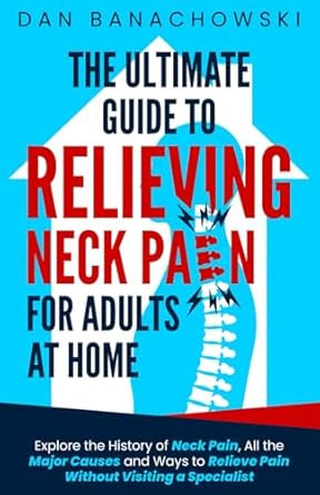 The Ultimate Guide to Relieving Neck Pain for Adults at Home