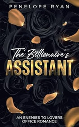 The Billionaire's Assistant: An Enemies to Lovers Office Romance
