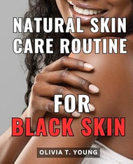 Natural Skin Care Routine For Black Skin
