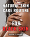 Natural Skin Care Routine For Black Skin