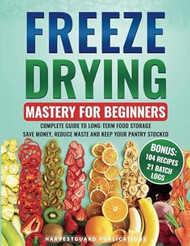 Freeze Drying Mastery For Beginners