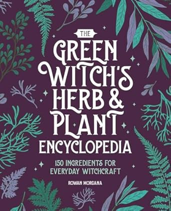 The Green Witch's Herb and Plant Encyclopedia