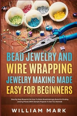 Bead Jewelry and Wire Wrapping Made Easy for Beginners