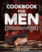 Cookbook for Men: From Meat and Seafood to Jerky and Wild