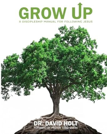 Grow Up: A Discipleship Manual for Following Jesus