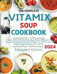 The Complete Vitamix Blender Soup Cookbook