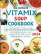 The Complete Vitamix Blender Soup Cookbook
