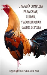 Una Guia Completa para Criar Cuidar y Acondicionar Gallos de Pelea