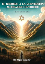 El Sendero a la Conversion Al Judaismo Ortodoxo: Caminos Hacia la Luz