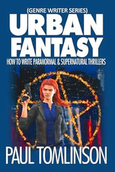 Urban Fantasy: How to Write Paranormal & Supernatural Thrillers
