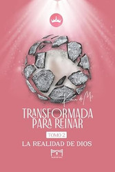 Transformada Para Reinar: la Realidad de Dios
