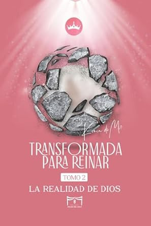 Transformada Para Reinar: la Realidad de Dios