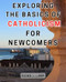 Exploring the Basics of Catholicism for Newcomers