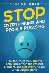 Stop Overthinking and People Pleasing