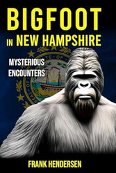 Bigfoot in New Hampshire: Mysterious Encounters