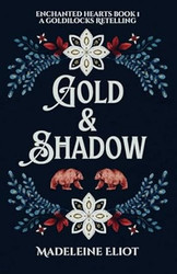 Gold & Shadow: A Sweet & Spicy Goldilocks Retelling