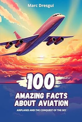 100 Amazing Facts about Aviation