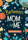 Between Mom and Me