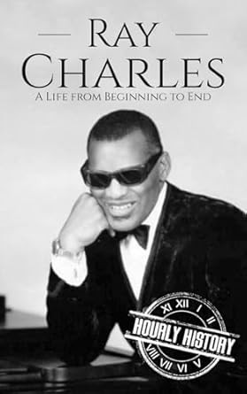 Ray Charles: A Life from Beginning to End