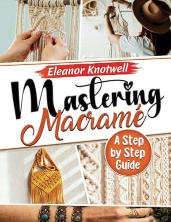 Mastering Macrame 2024