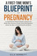 A First-time Moms Blueprint for Pregnancy