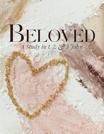 Beloved: A Study in 1 2 and 3 John