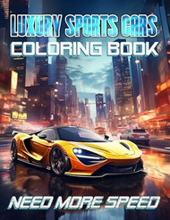 Need More Speed - Luxury Sports Cars Coloring Book